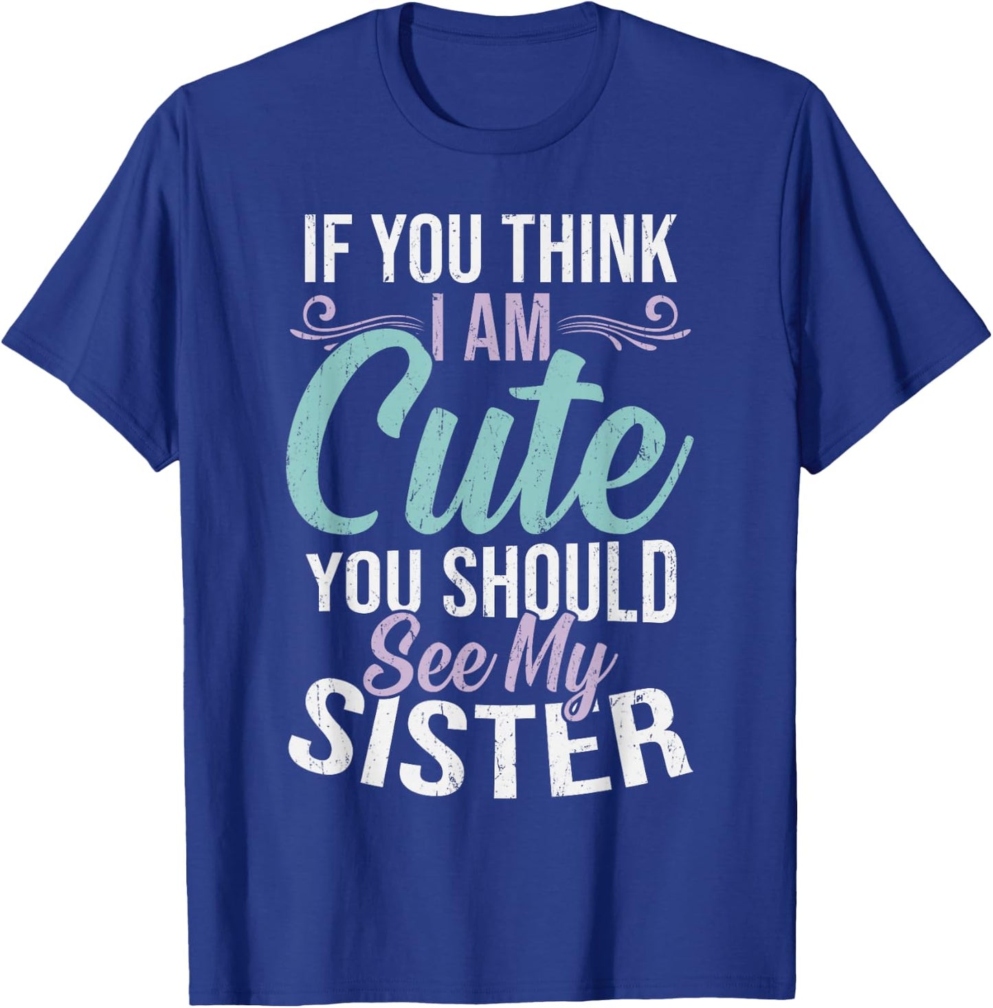 If You Think I'm Cute You Should See My Sister Vintage T-Shirt - T-Shirt | Royal