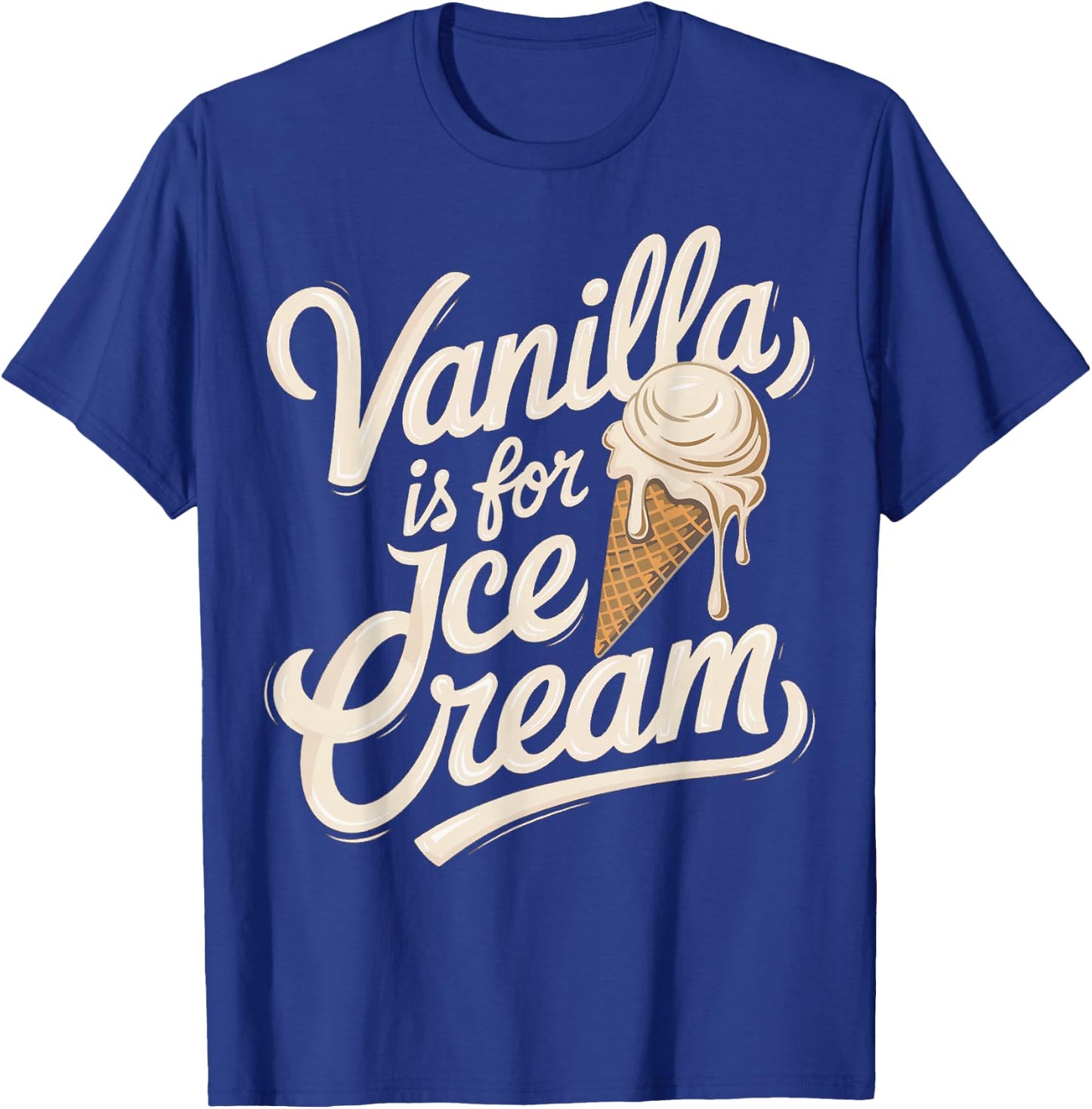 Vanilla Is for Ice Cream Funny Quote T-Shirt - T-Shirt | Royal
