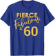 Fierce Fabulous And 60 Years Old 60th Birthday T-Shirt - T-Shirt | Royal