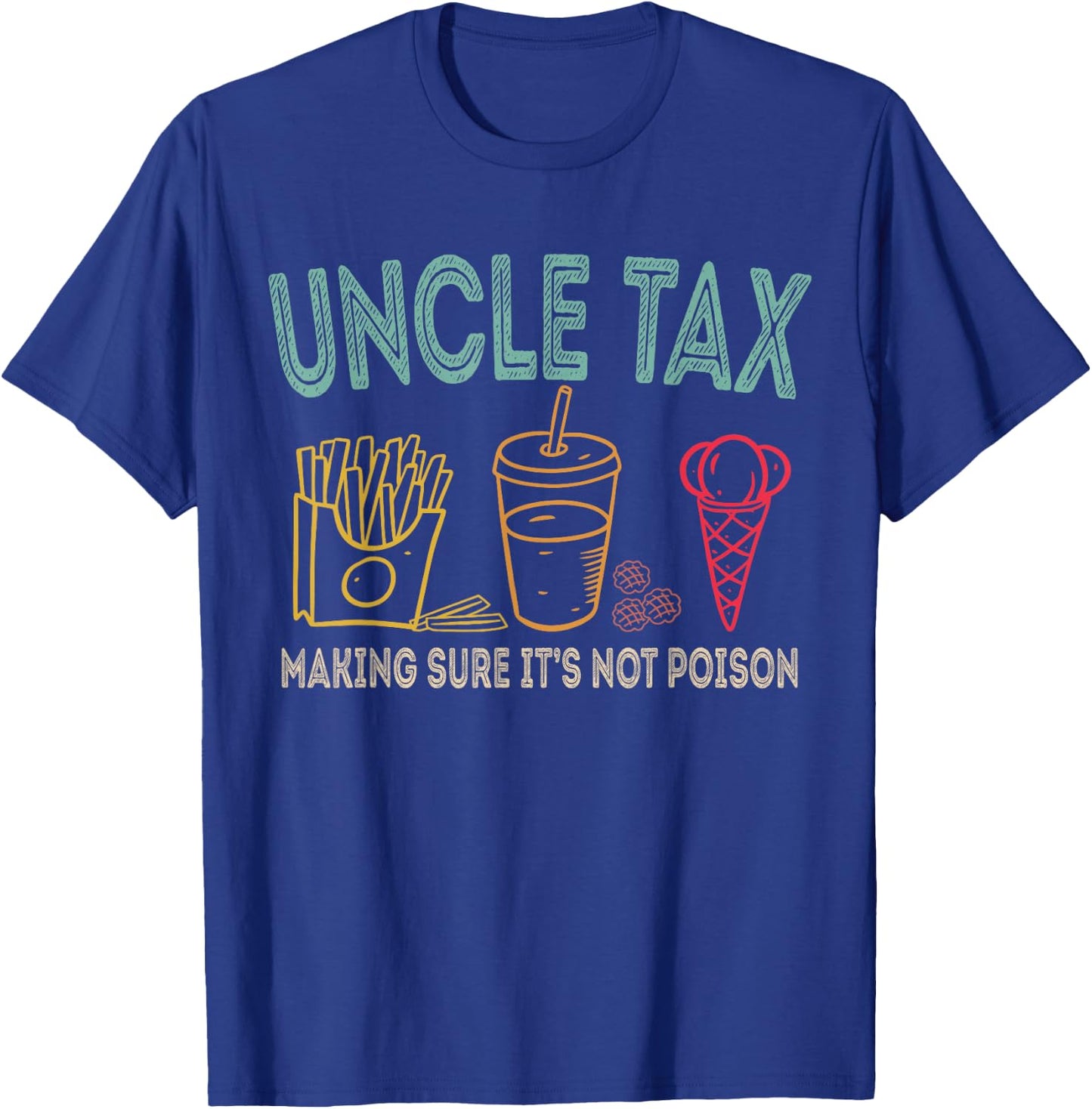 Uncle Tax Making Sure It's Not Poison Fathers Day Uncle Joke T-Shirt - T-Shirt | Royal
