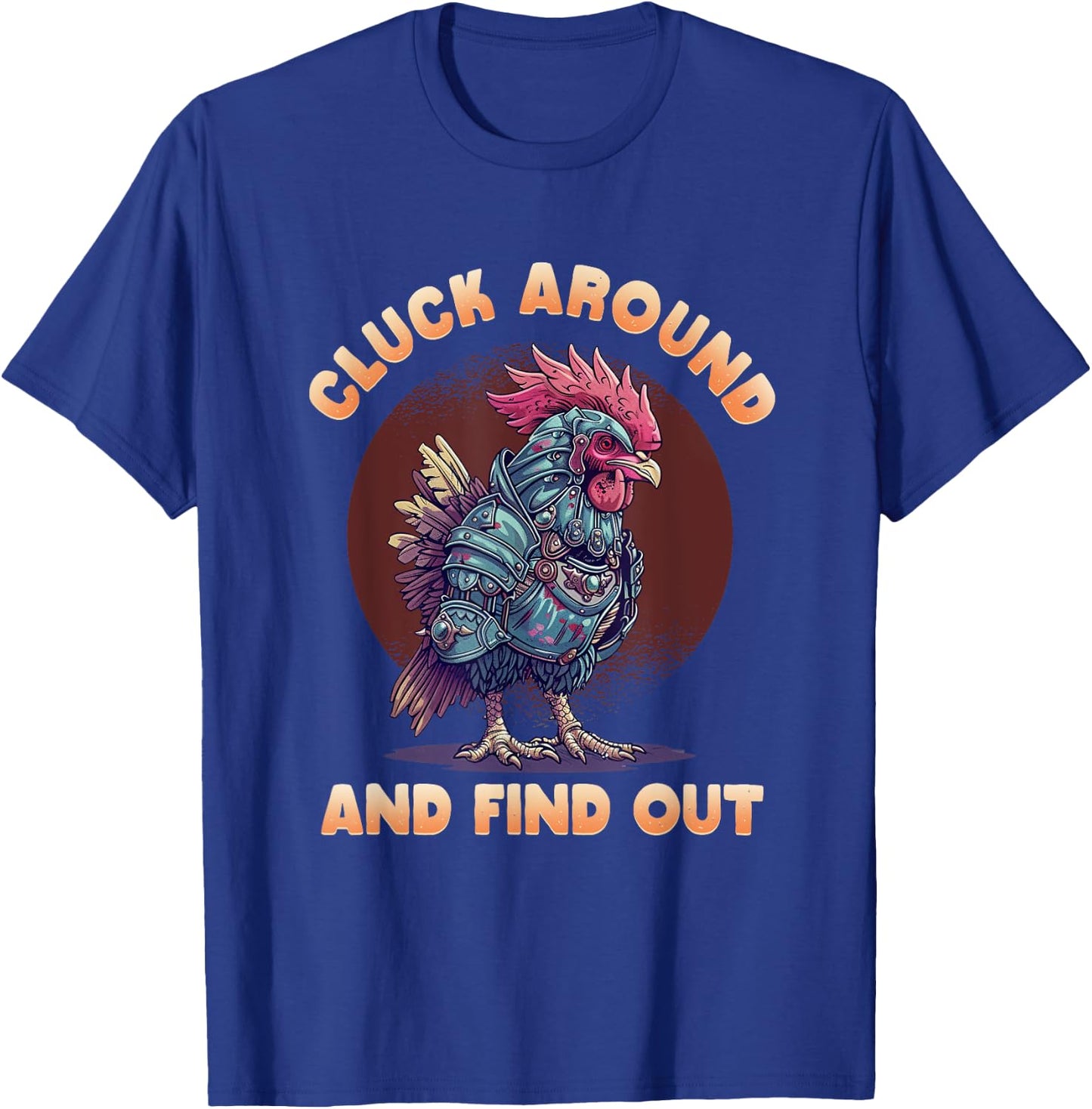 Cluck Around And FInd Out Shirt - Cluck Around And FInd Out T-Shirt - T-Shirt | Royal