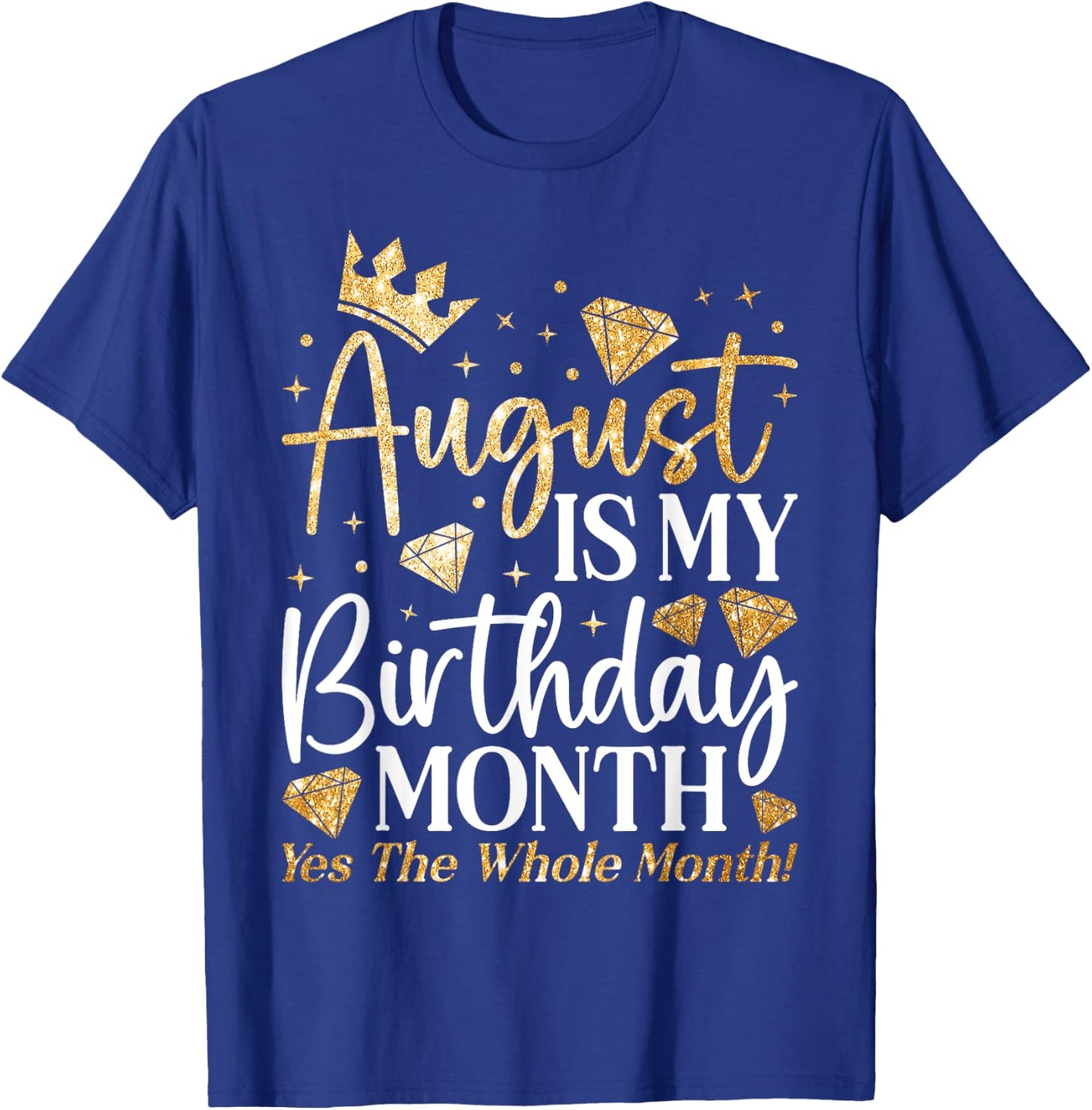 Funny August Is My Birthday Yes The Whole Month Birthday T-Shirt - T-Shirt | Royal
