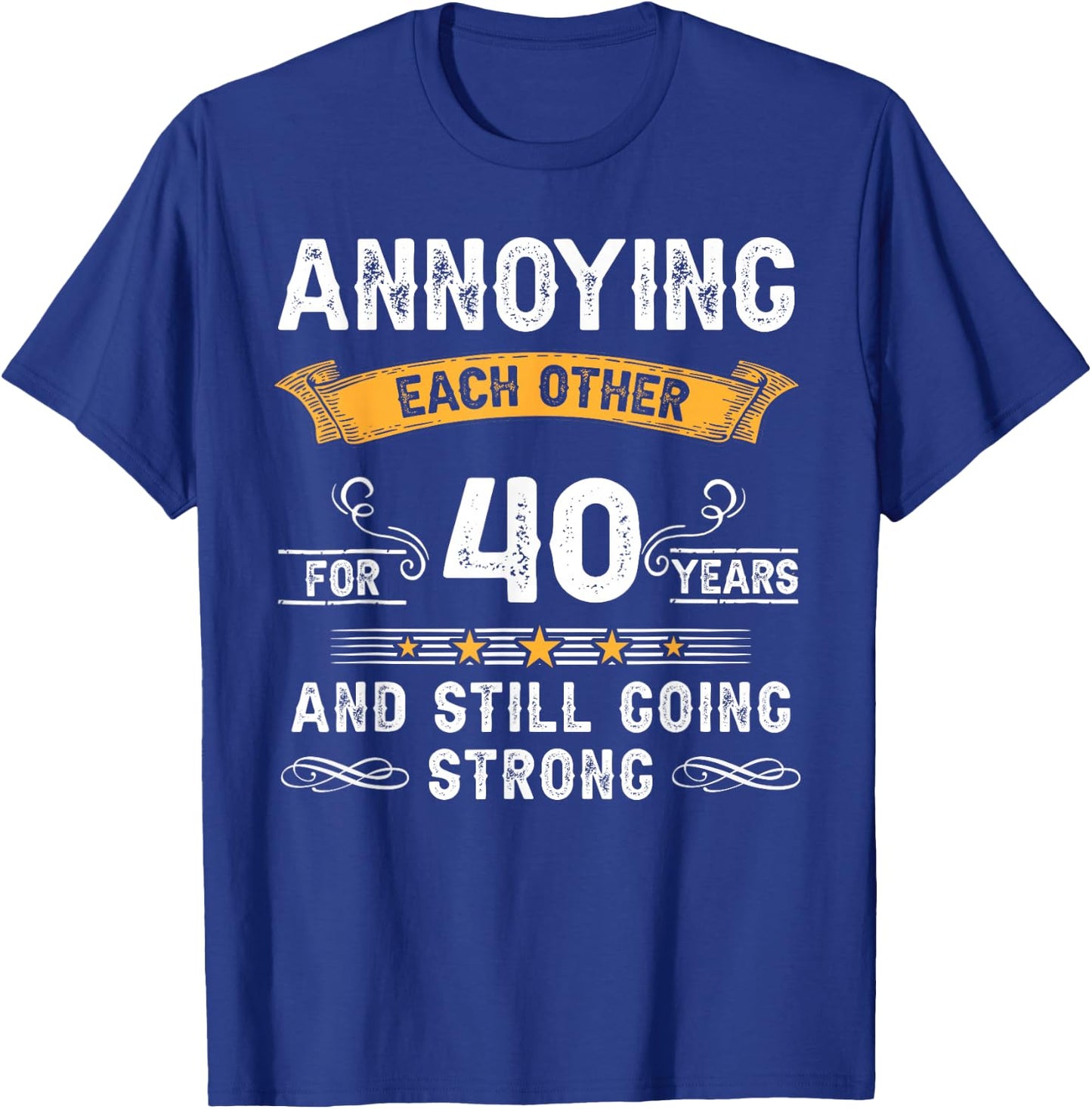 Annoying Each Other For 40 Years 40th Wedding Anniversary T-Shirt - T-Shirt | Royal