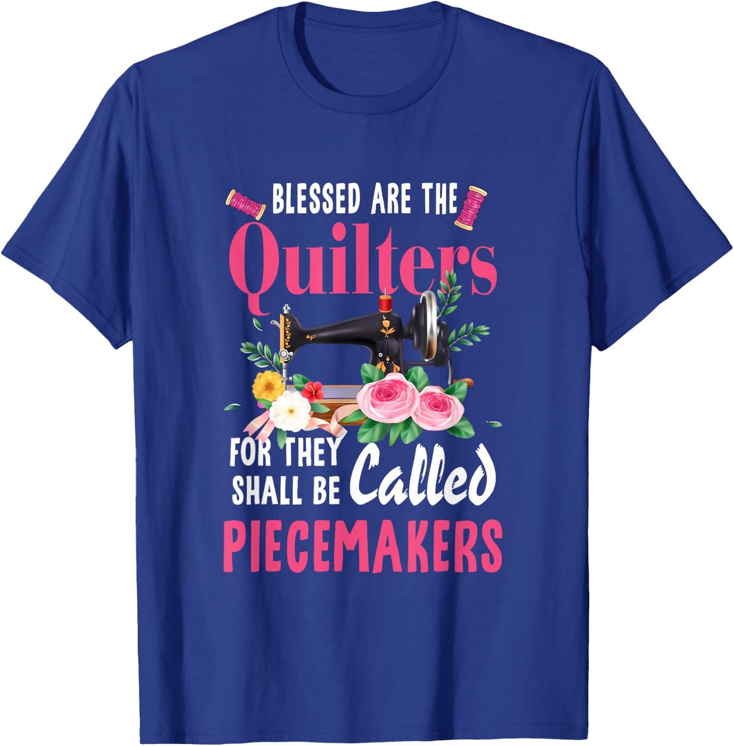 Quilting Blessed Are The Quilters Piecemakers Handyman T-Shirt - T-Shirt | Royal