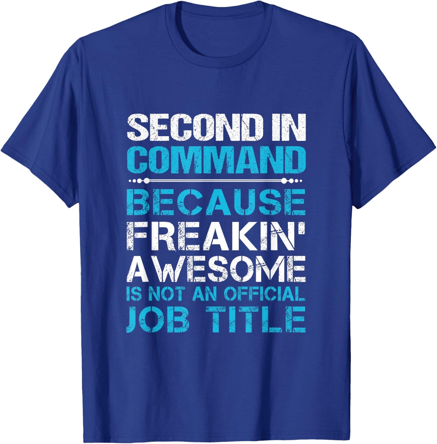 Second In Command - Freaking Awesome T-Shirt - T-Shirt | Royal