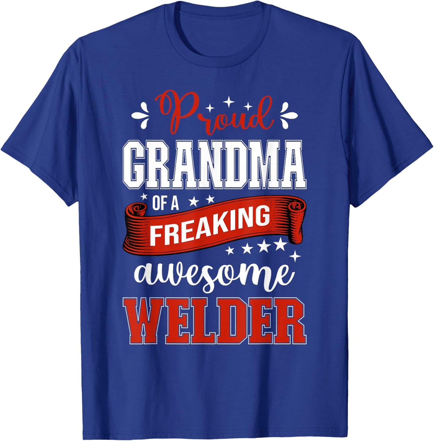 proud Grandma of a freaking awesome Welder T-Shirt - T-Shirt | Royal