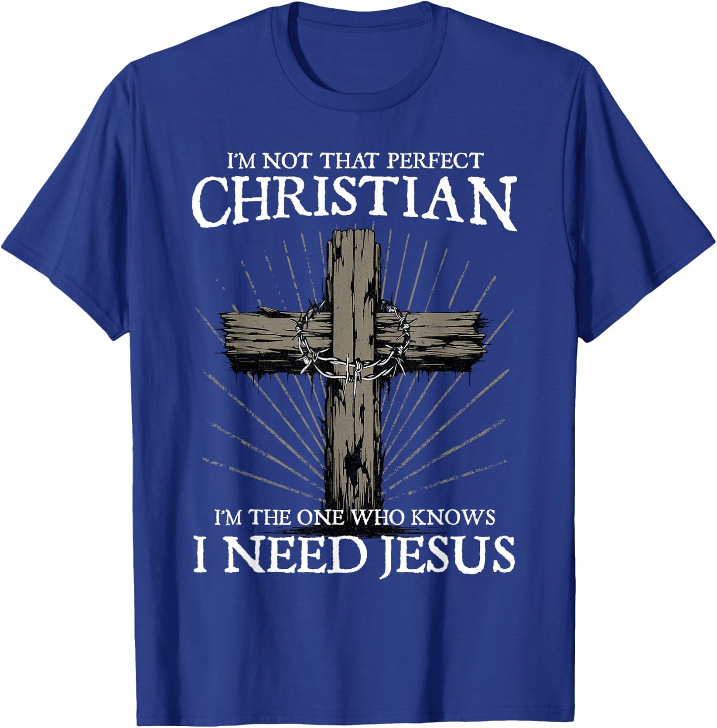 I'm Not That Perfect Christian I Need Jesus Christians Faith , Small, Black T-Shirt - T-Shirt | Royal