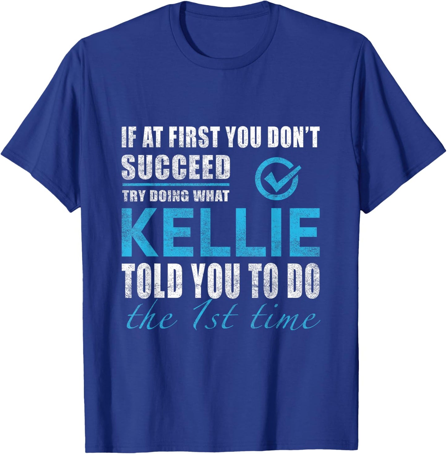 Kellie Name - Try What Kellie Told You To Do T-Shirt - T-Shirt | Royal