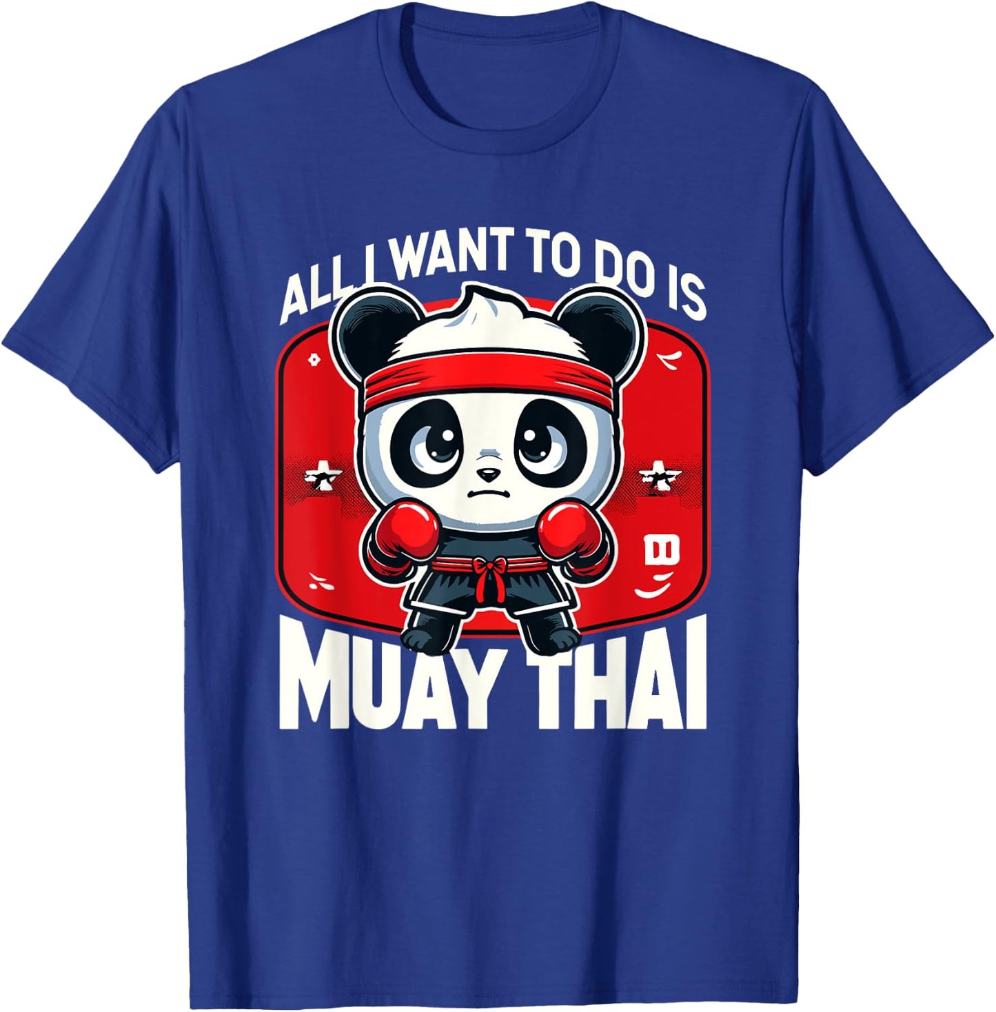 Muay Thai Panda All I Want To Do Is Cute Fighter Boxer T-Shirt - T-Shirt | Royal