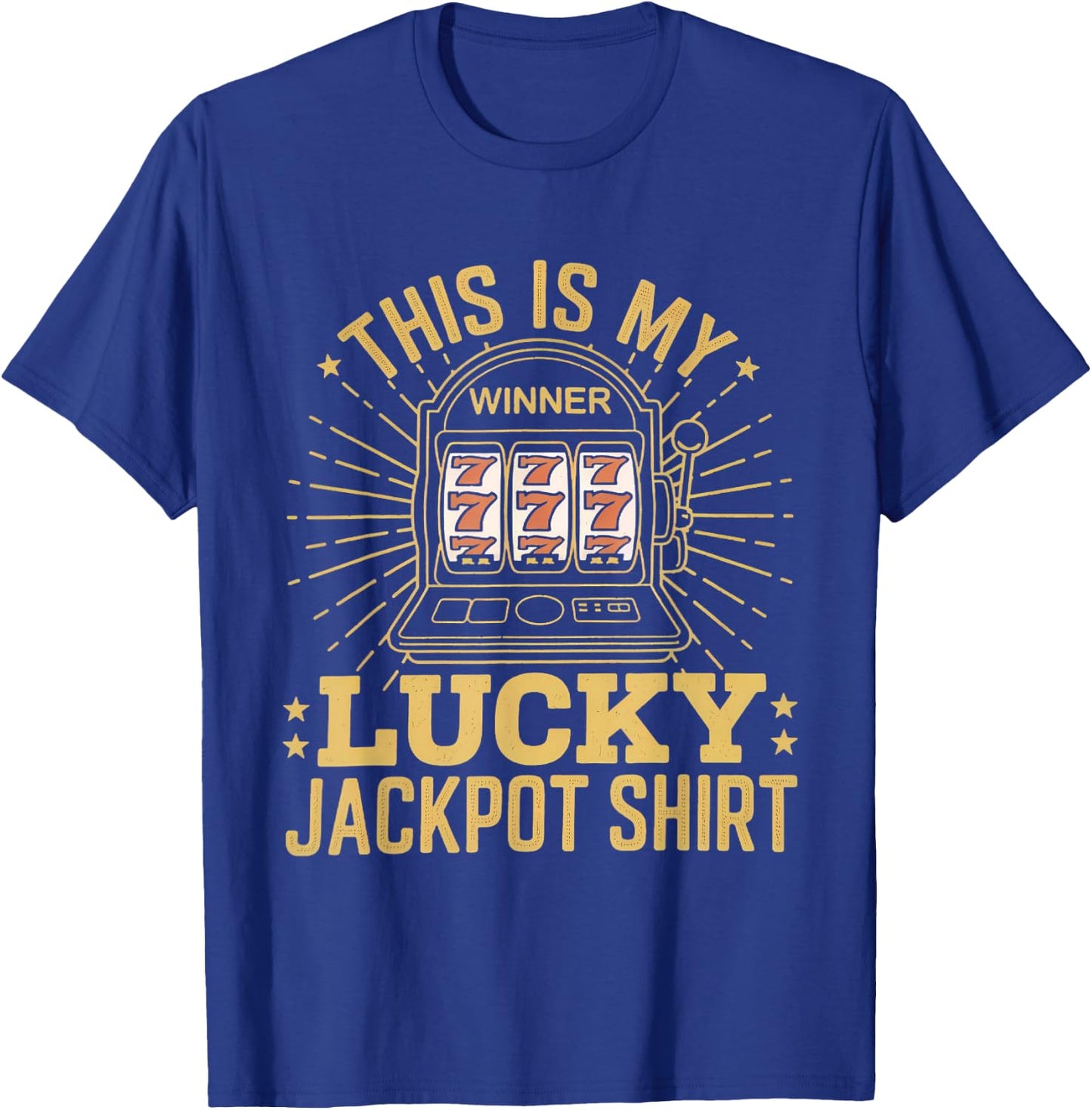 This Is My Lucky Jackpot Shirt Slot Machine Casino Men Women T-Shirt - T-Shirt | Royal
