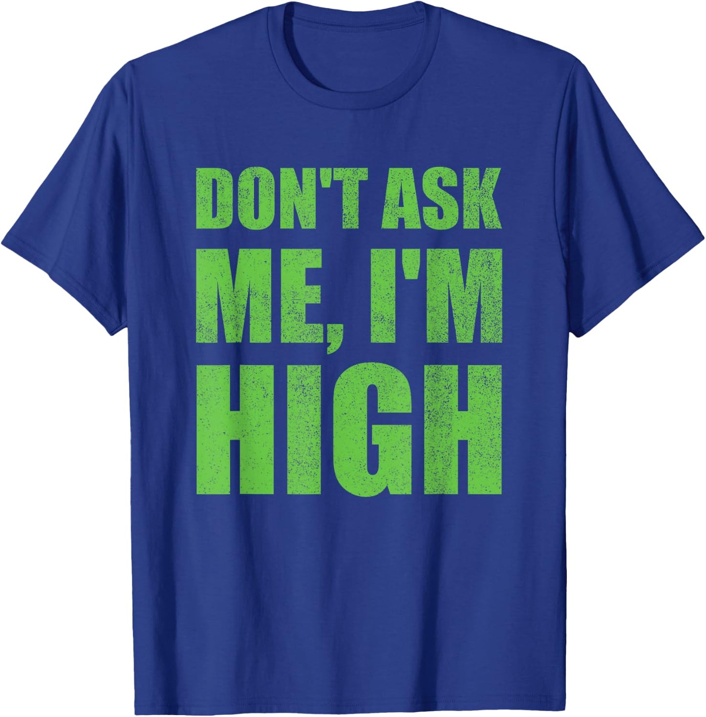 Don't Ask Me I'm High Funny Saying Cannabis T-Shirt - T-Shirt | Royal