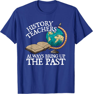 History Teachers Always Bring Up The Past T-Shirt - T-Shirt | Royal
