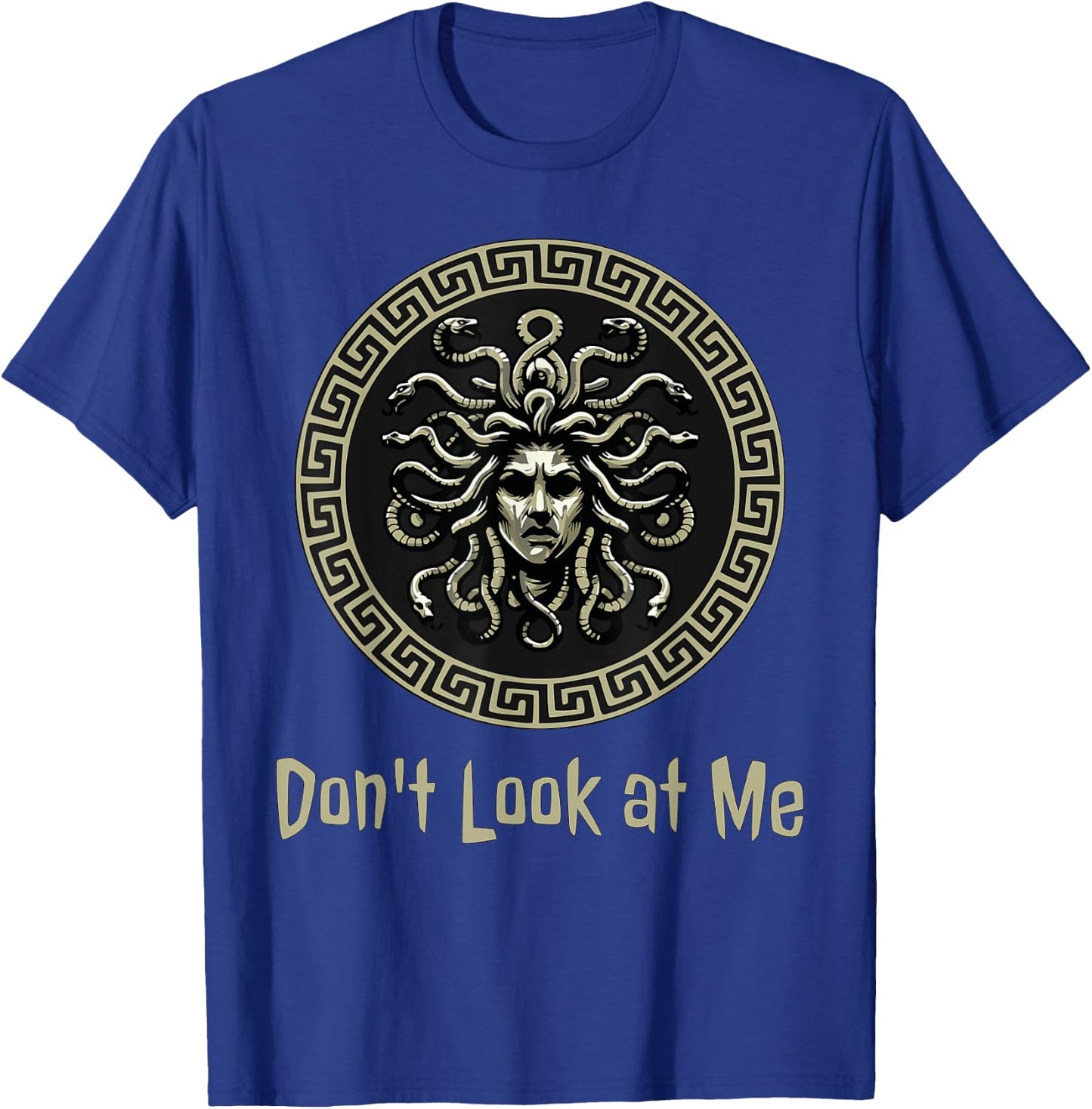 Don't Look at Me Medusa Funny Greek Mythology T-Shirt - T-Shirt | Royal