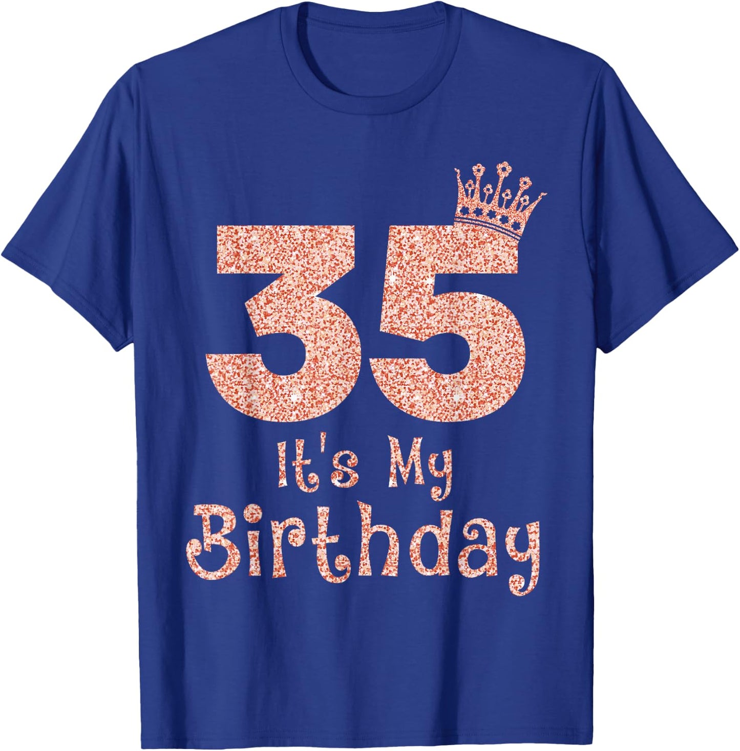 35 It's My Birthday 35 Years Old Happy 35th Birthday Girl T-Shirt - T-Shirt | Royal