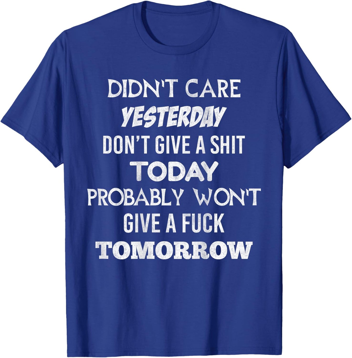 Didnt Care Yesterday Don't Give A Shit Today Probably (back) T-Shirt - T-Shirt | Royal
