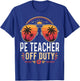 PE Teacher Off Duty Last Day of School Retro Sunset T-Shirt - T-Shirt | Royal