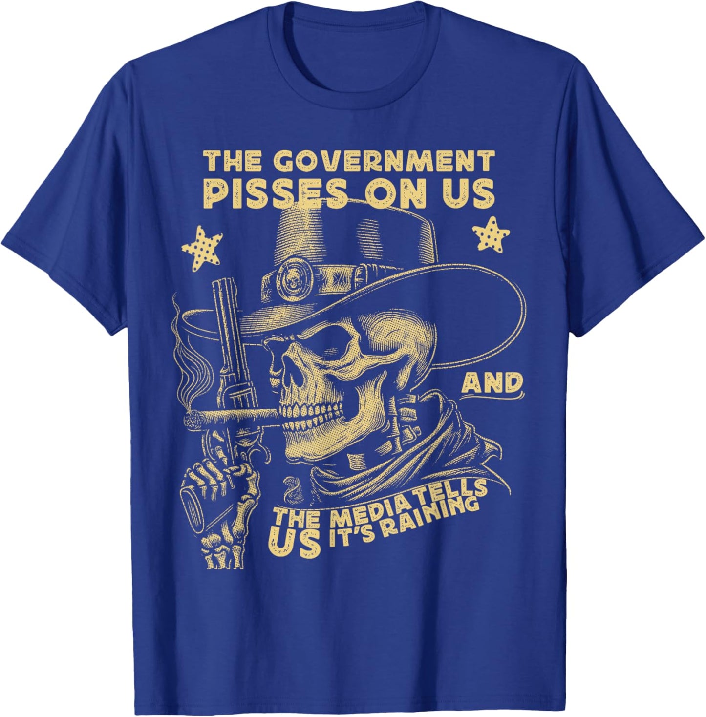 Government Pisses On Us And The Media Tell Us It's Raining T-Shirt - T-Shirt | Royal
