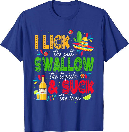 I Lick the Salt Swallow The Tequila Cinco De Mayo Fiesta T-Shirt - T-Shirt | Royal