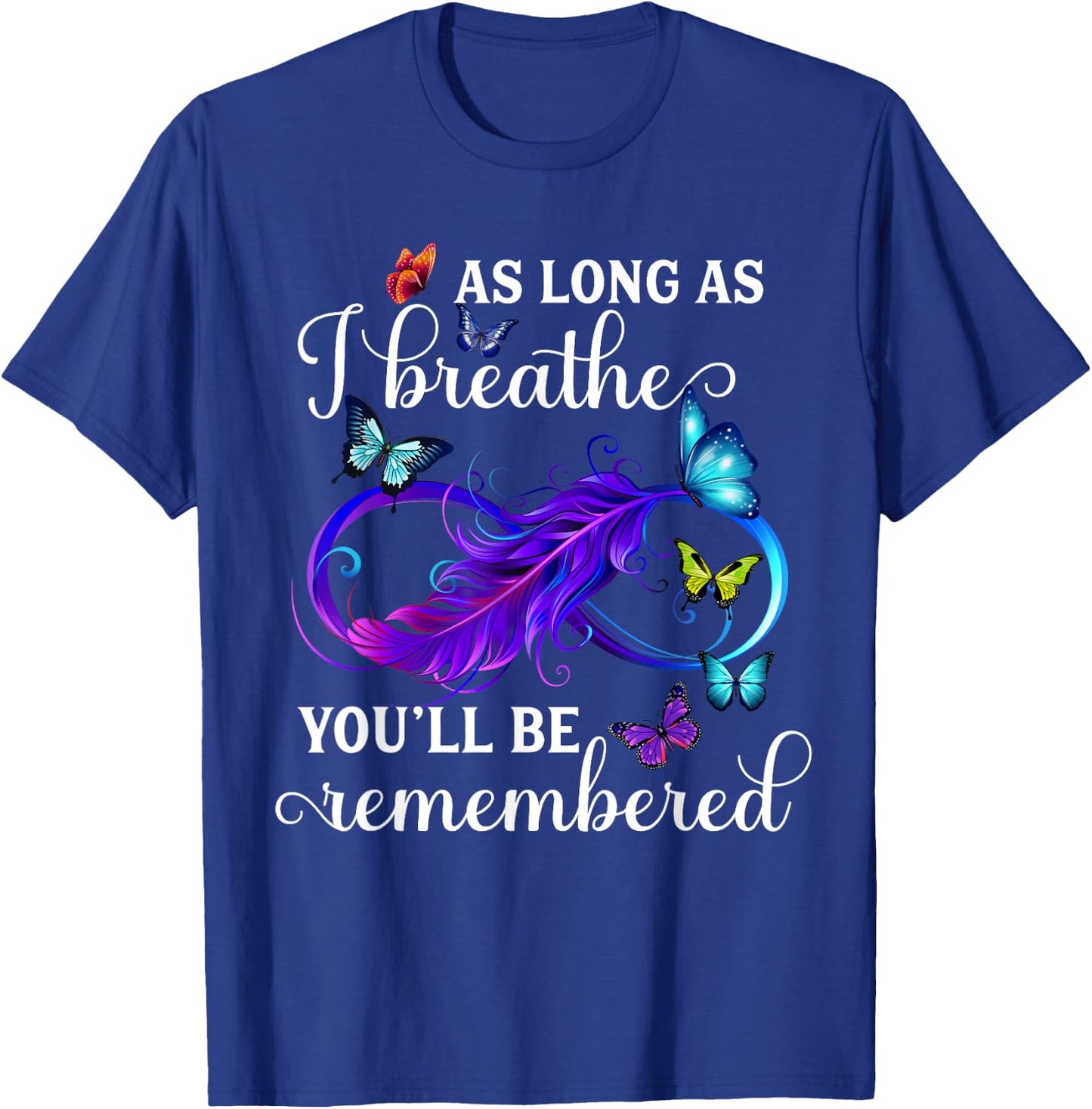 As Long As I Breathe You'll Be Remembered Infinity Butterfly T-Shirt - T-Shirt | Royal