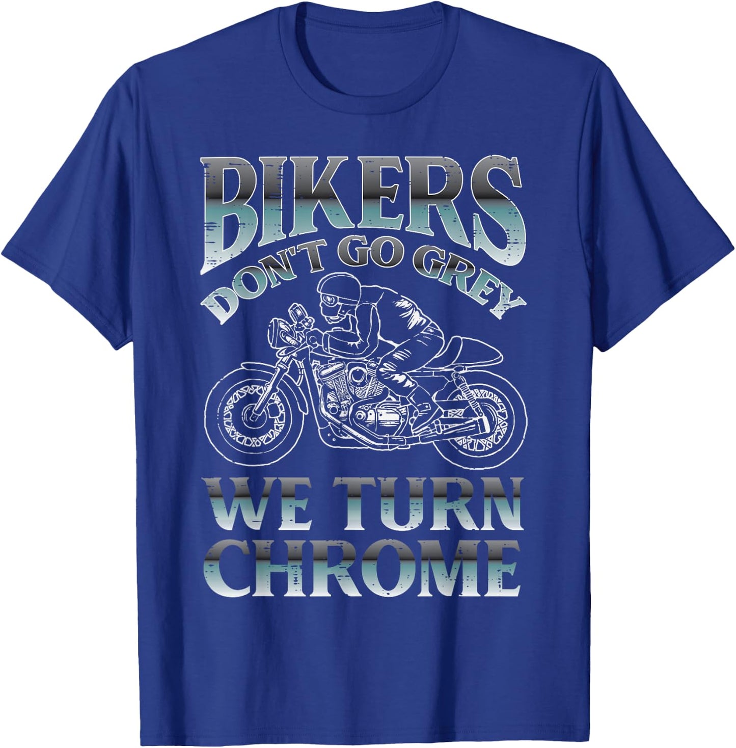 Bikers Dont Go Grey We Turn Chrome Motorcycle Men Women Kids T-Shirt - T-Shirt | Royal