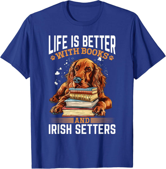 Irish Setter Dog Breed Life is Better with Books and Irish T-Shirt - T-Shirt | Royal