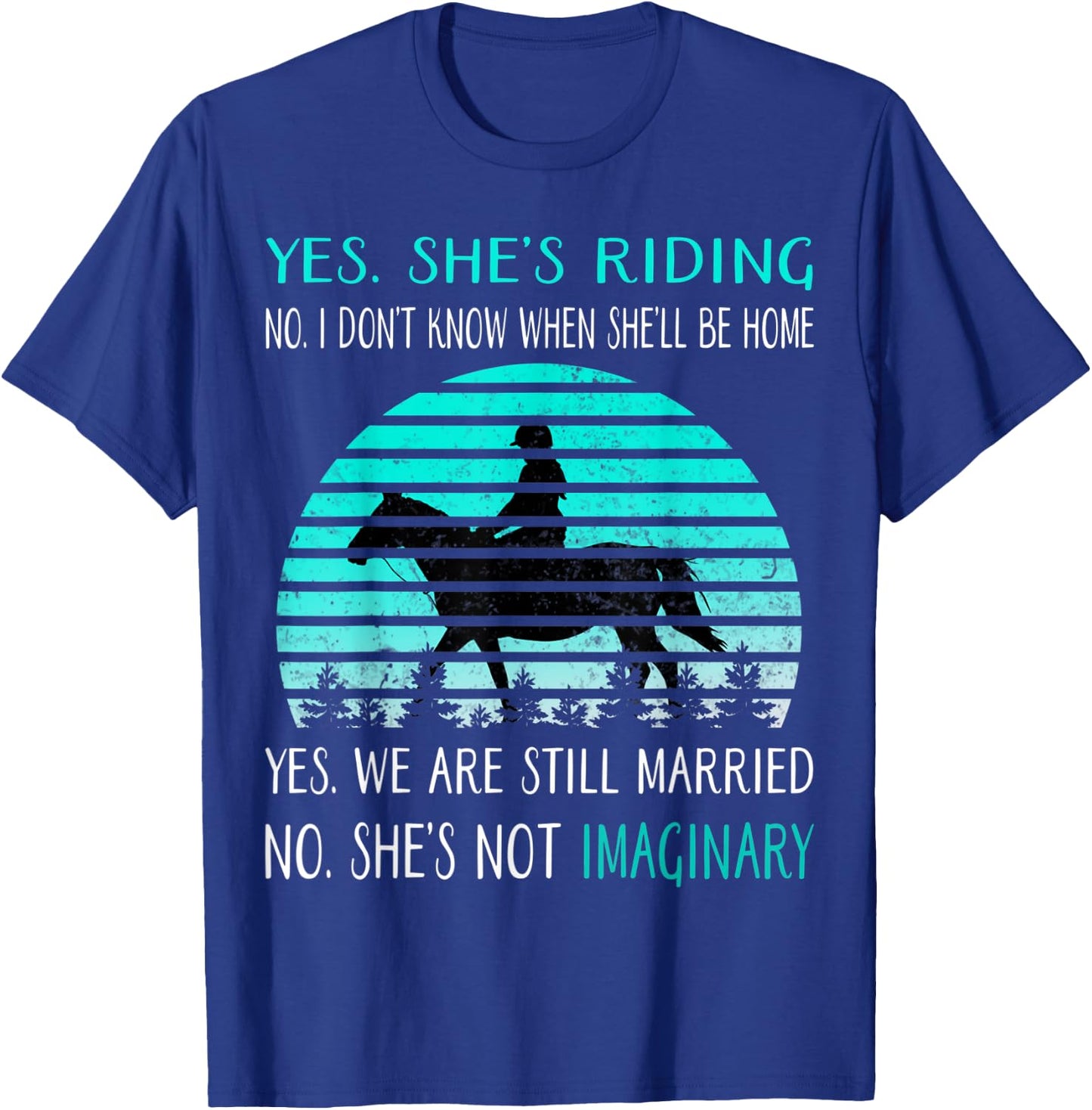 Yes She's Riding no i Don't Know When She'll be home T-Shirt - T-Shirt | Royal