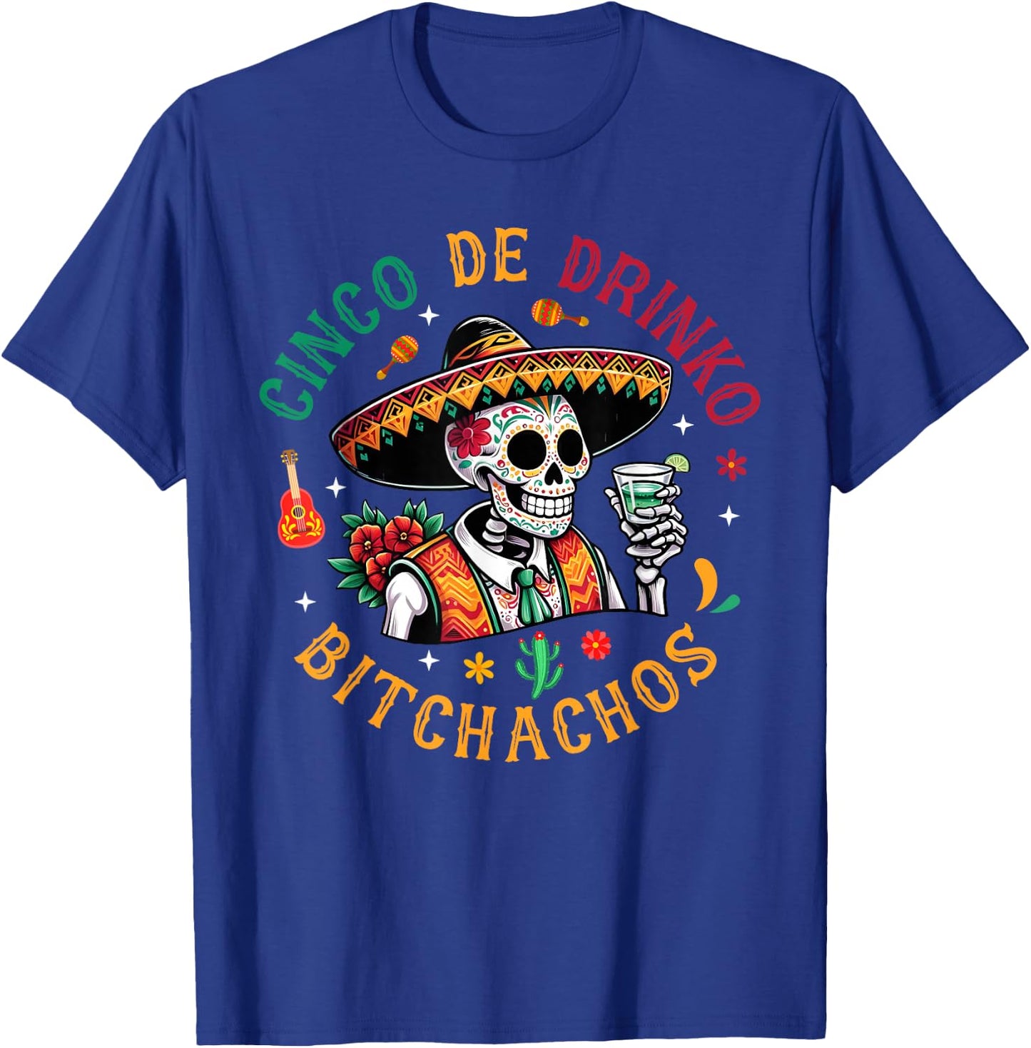 Cinco De Drinko Bitchachos Funny Cinco De Mayo Drinking T-Shirt - T-Shirt | Royal