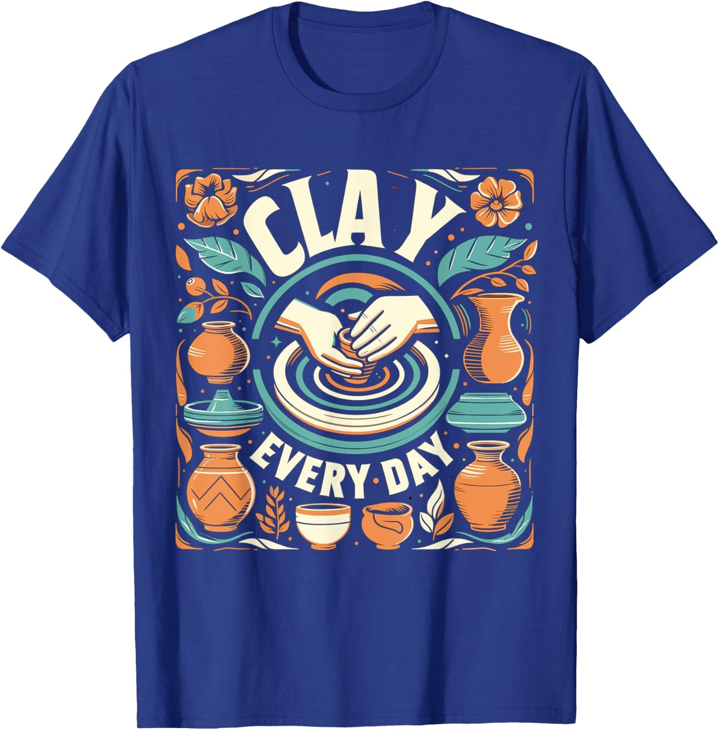 Pottery Woman Clay Every Day Sculpting Ceramics Crafting T-Shirt - T-Shirt | Royal