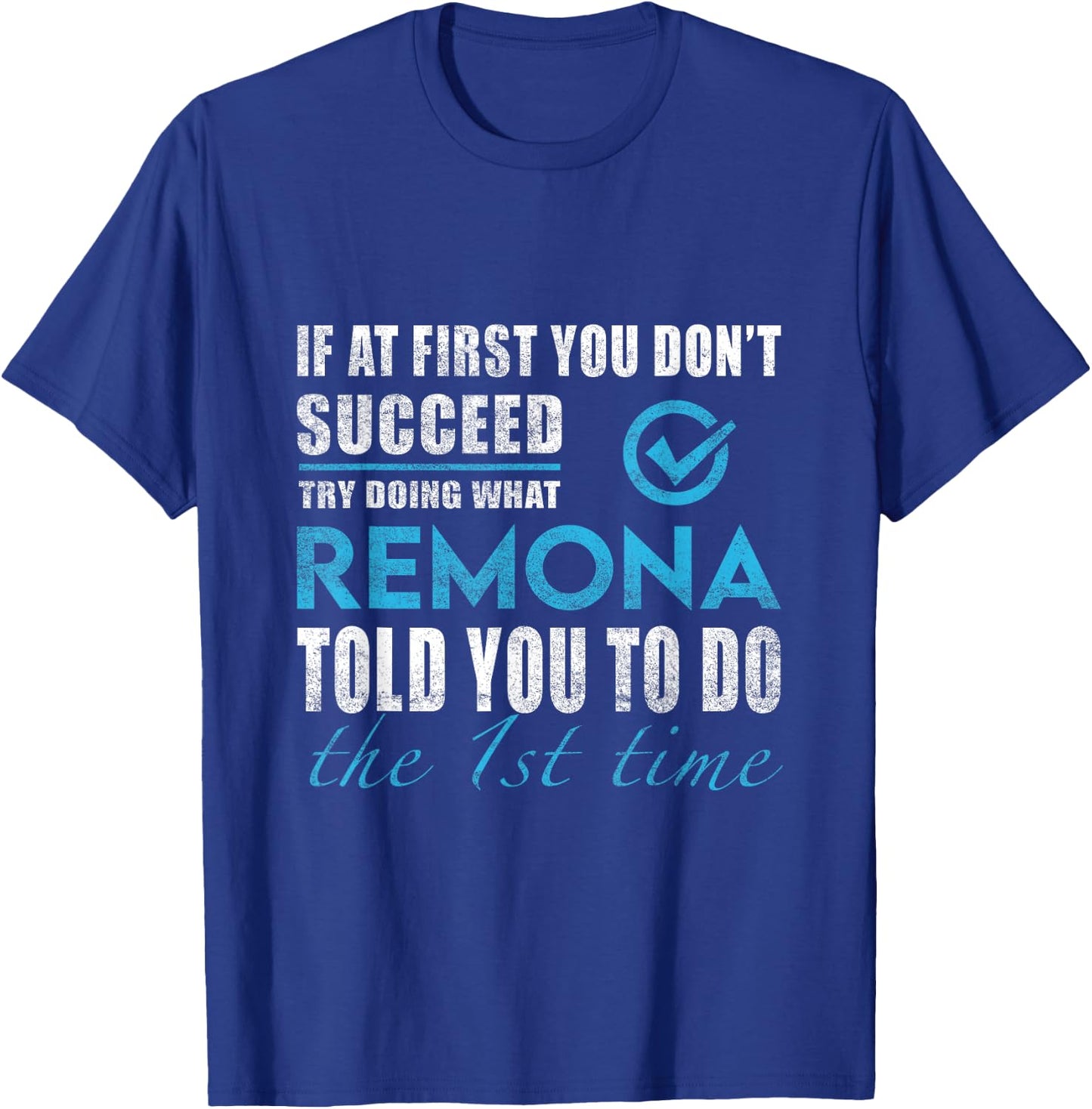 Remona Name - Try What Remona Told You To Do T-Shirt - T-Shirt | Royal