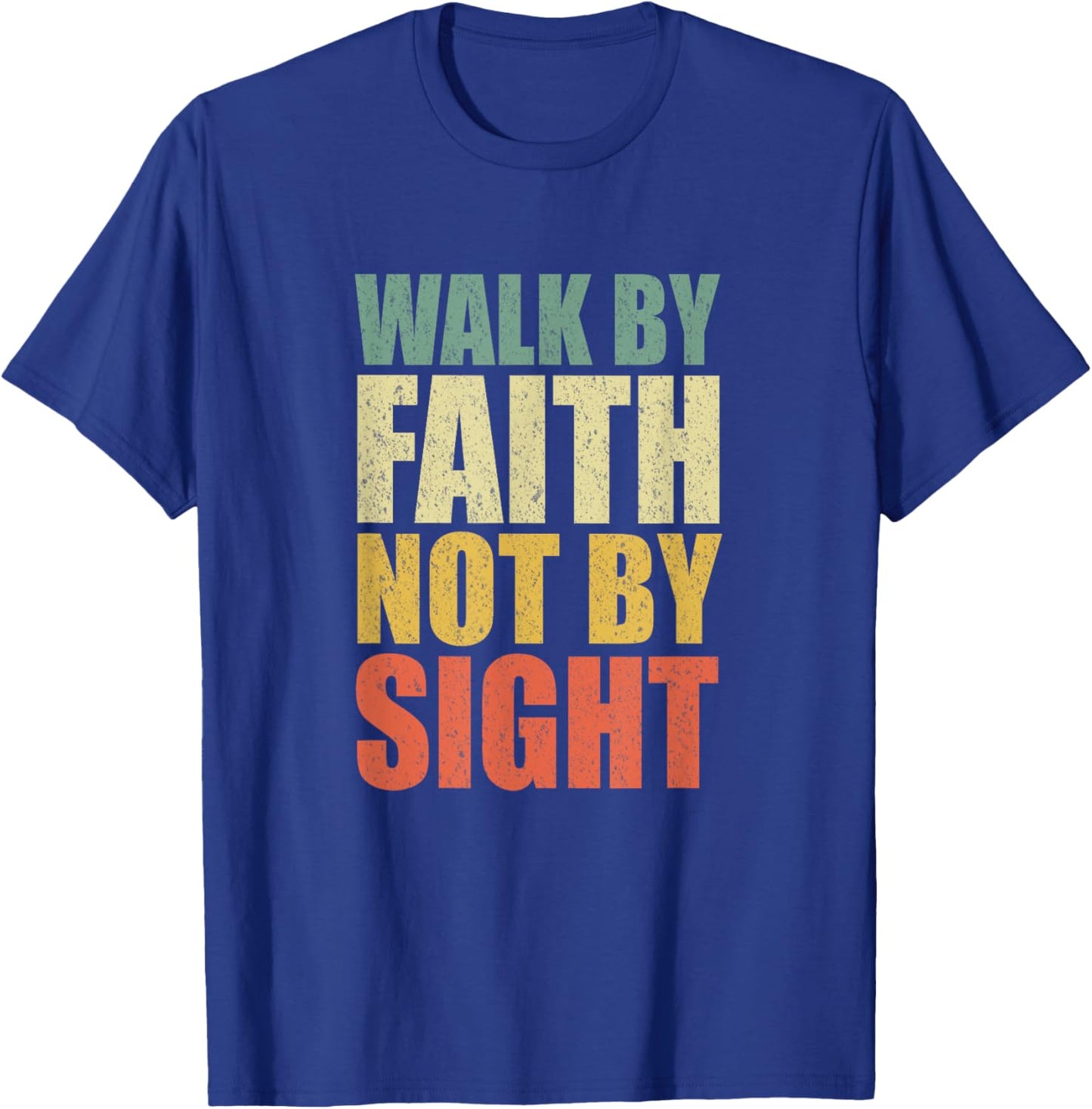 Christian Walk By Faith Not By Sight Believe Jesus God T-Shirt - T-Shirt | Royal