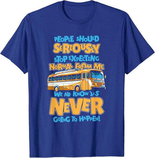 Bus Driver People Should Seriously Stop Expecting Normal T-Shirt - T-Shirt | Royal