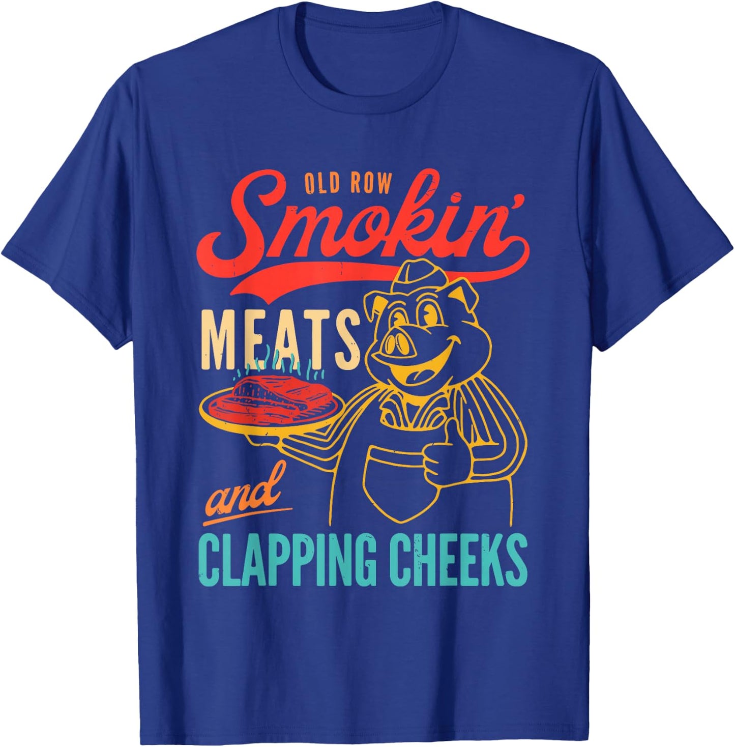 Old Row Smokin' Meats And Clapping Cheeks Funny T-Shirt - T-Shirt | Royal