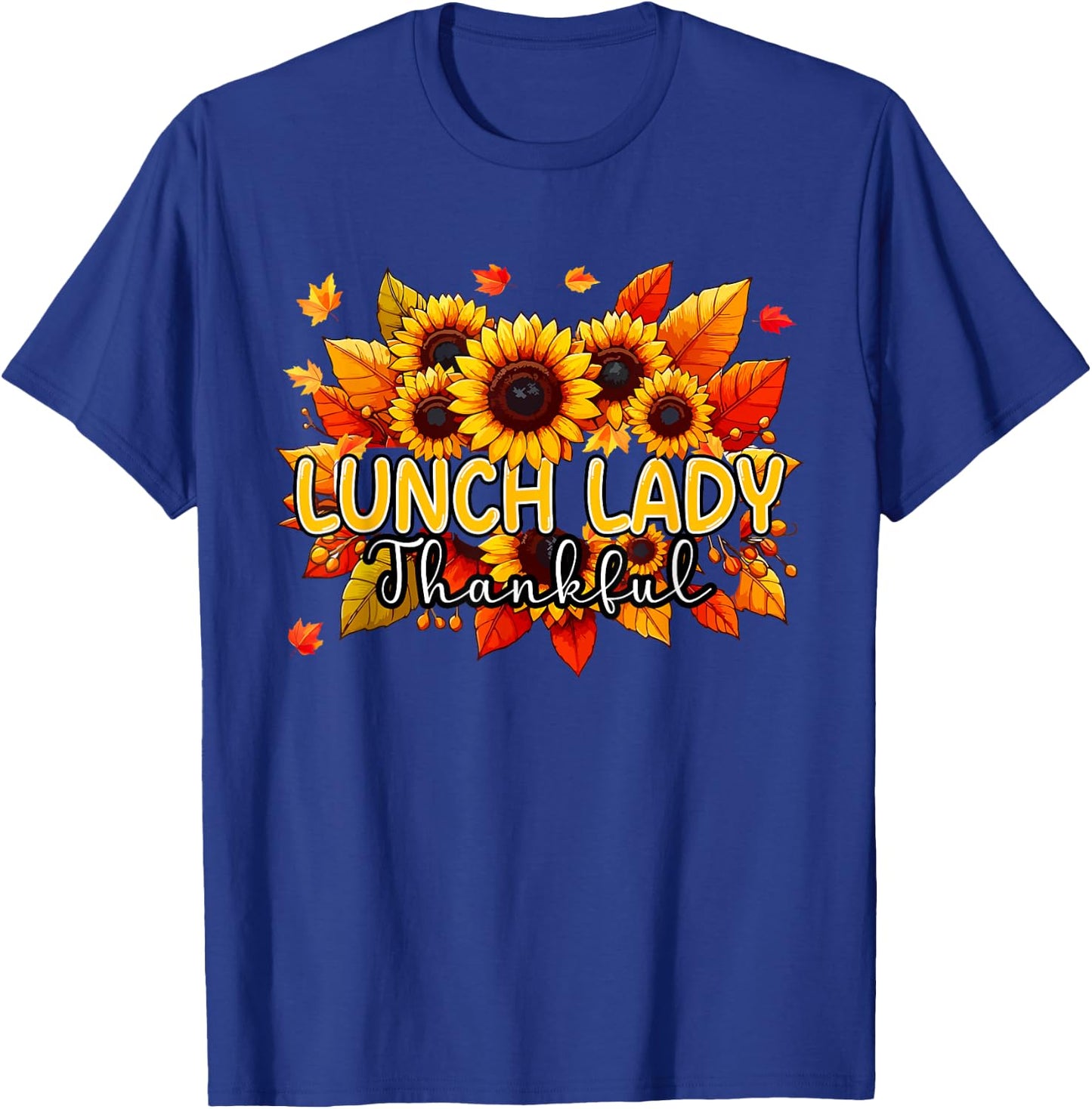 Lunch Lady Thankful Thanksgiving Sunflowers Fall Proud Job T-Shirt - T-Shirt | Royal