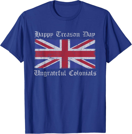 Happy Treason Day Ungrateful Colonials July 4th British Flag T-Shirt - T-Shirt | Royal