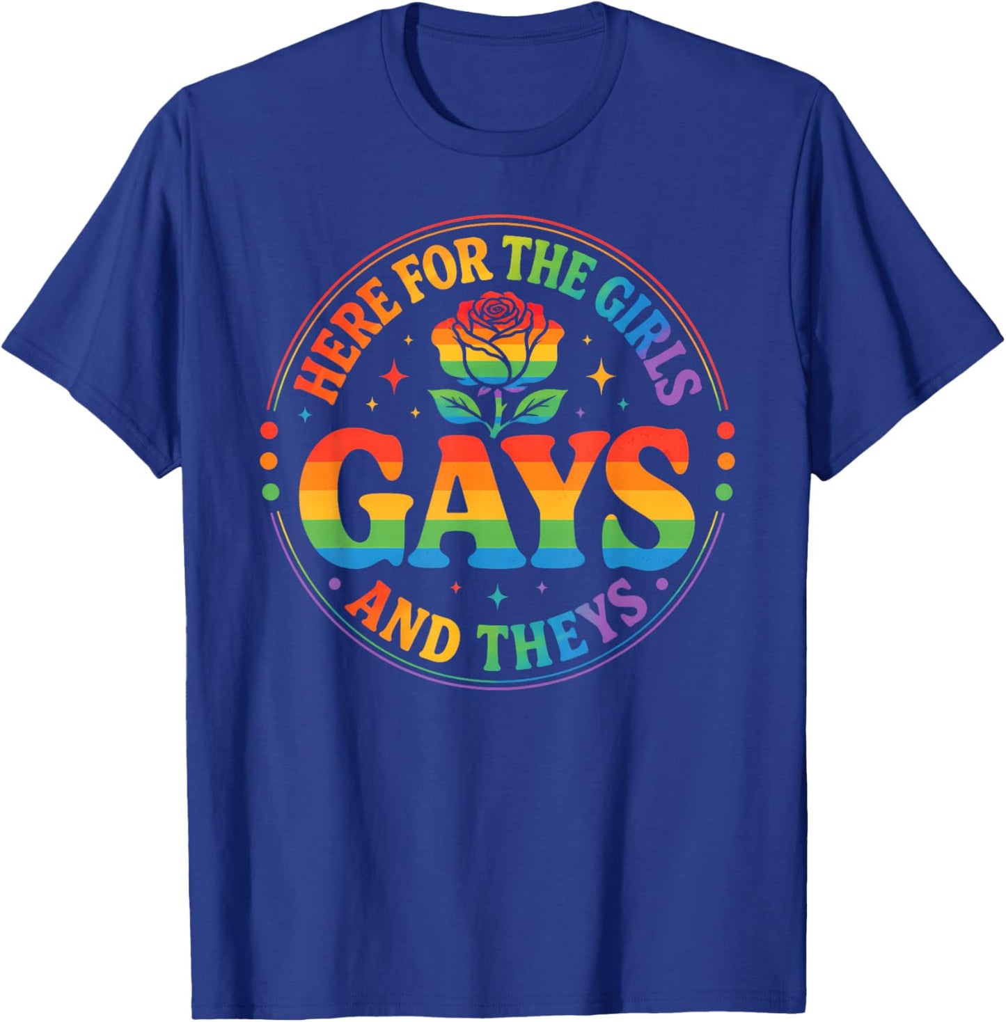 Here for The Girls Gays & Theys LGBT Gay Pride Proud Ally T-Shirt - T-Shirt | Royal