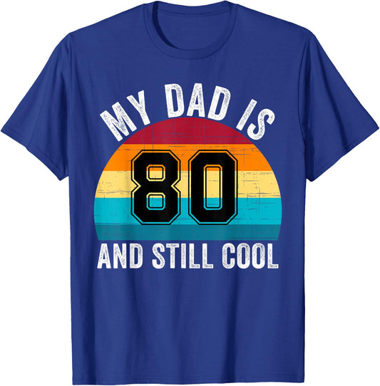 My Dad Is 80 And Still Cool, 80th Retro Birthday Dad Daddy T-Shirt - T-Shirt | Royal