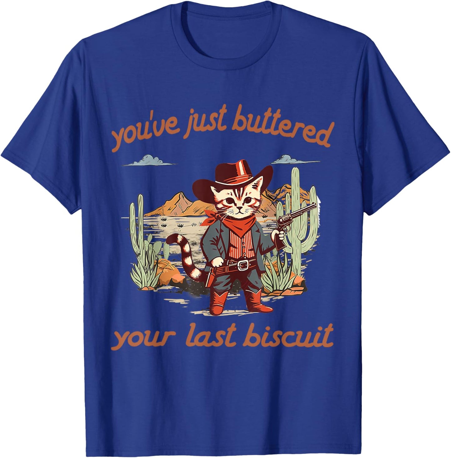 You've Just Buttered Your Last Biscuit Western Cat Cowboy T-Shirt - T-Shirt | Royal