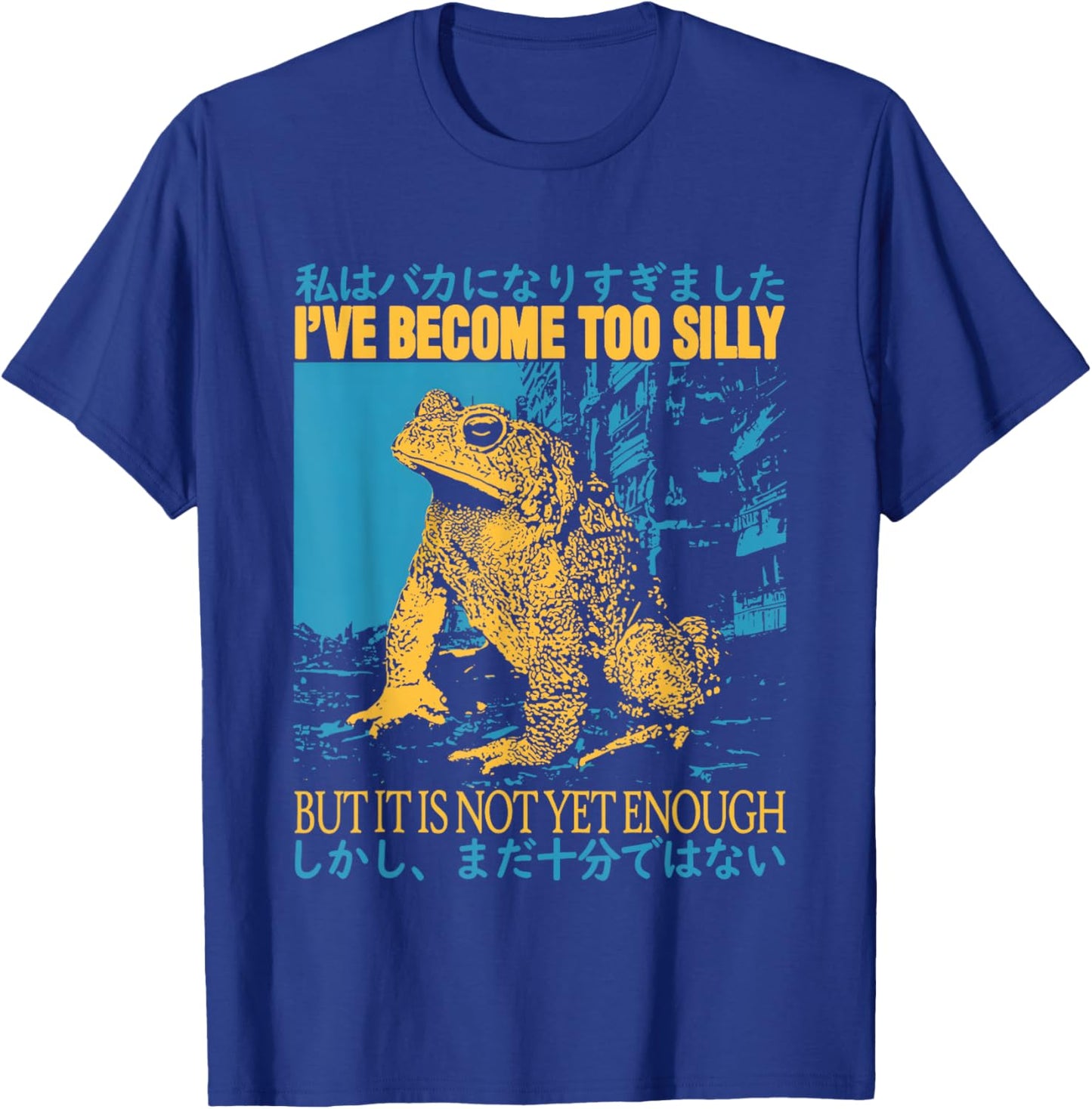 I've Become Too Silly But It Is Not Yet Enough Funny Frogs T-Shirt - T-Shirt | Royal