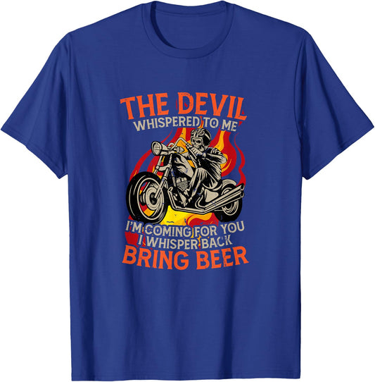 The Devil Whispered To Me Bring Beer Motorcycle Motor Lover T-Shirt - T-Shirt | Royal