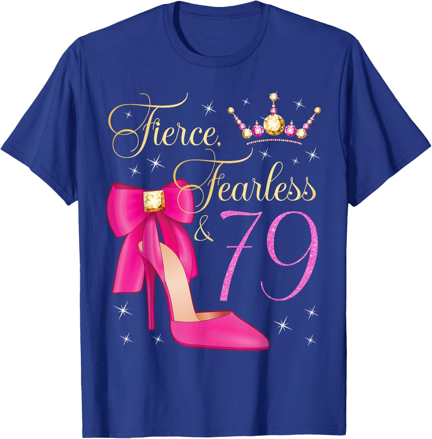 Fierce Fearless & 79 Years Old 79th Birthday Woman Queen T-Shirt - T-Shirt | Royal