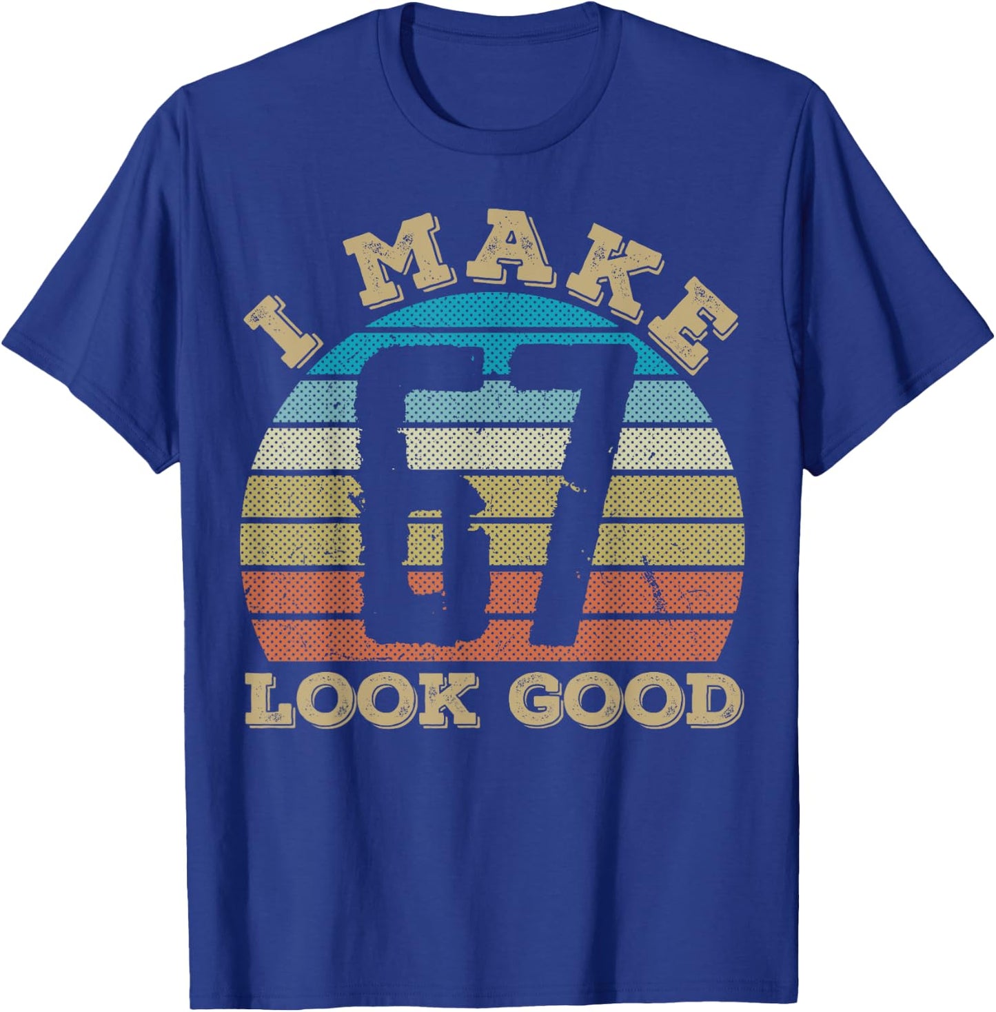 I Make 67 Years Old Look Good 67 Years Old 67th Birthday T-Shirt - T-Shirt | Royal
