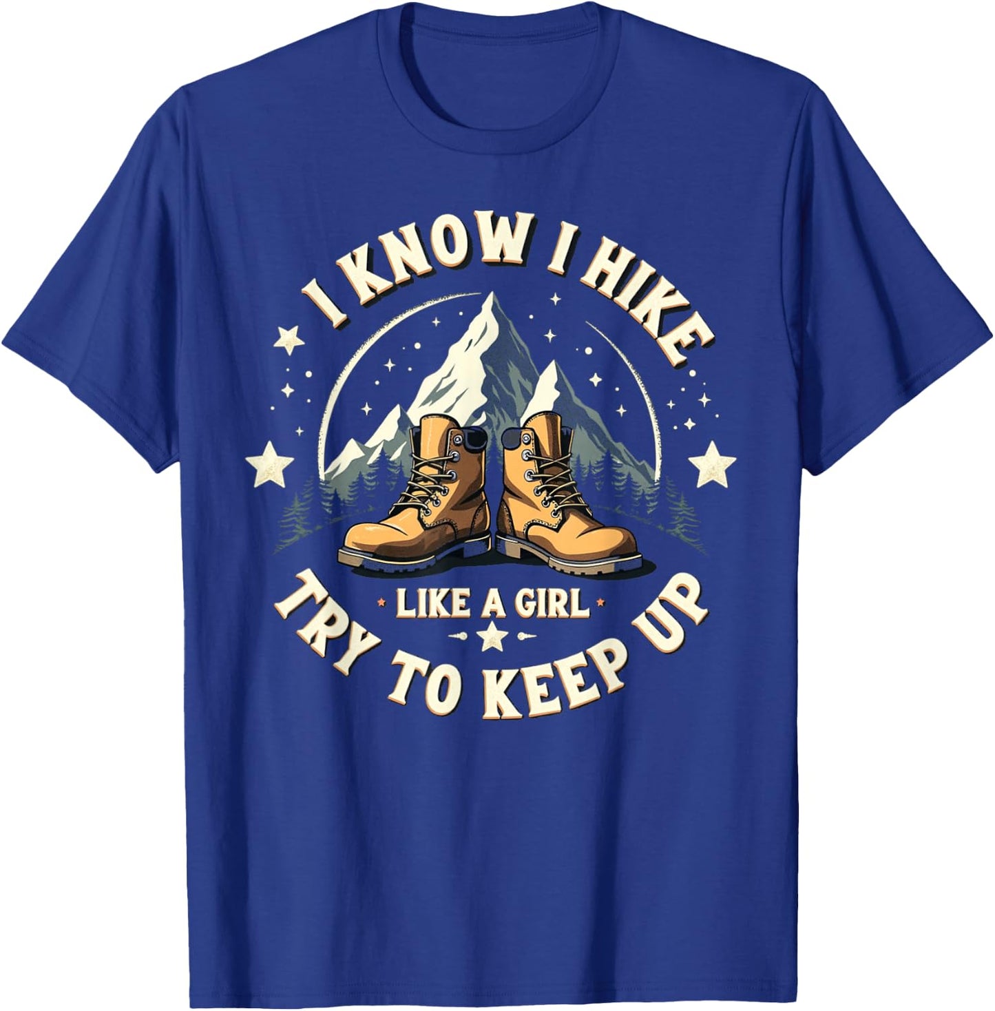 I Know I Hike Like A Girl Try To Keep Up, Funny Hiking Women T-Shirt - T-Shirt | Royal