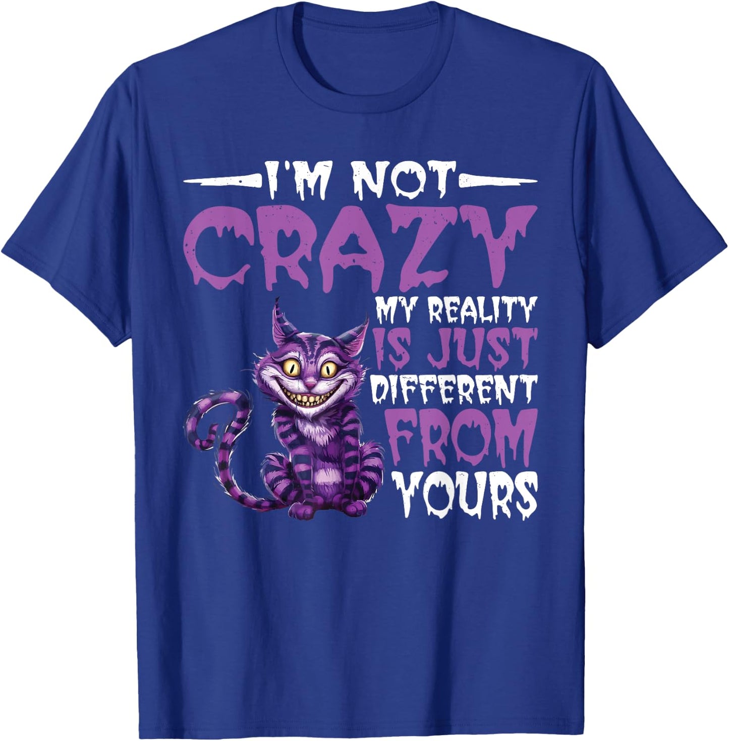 I'm Not Crazy, My Reality Is Just Different From Yours T-Shirt - T-Shirt | Royal