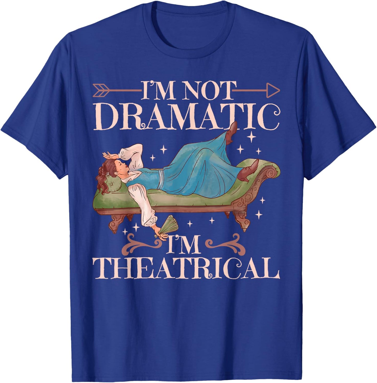 I'm Not Dramatic I'm Theatrical T-Shirt - T-Shirt | Royal
