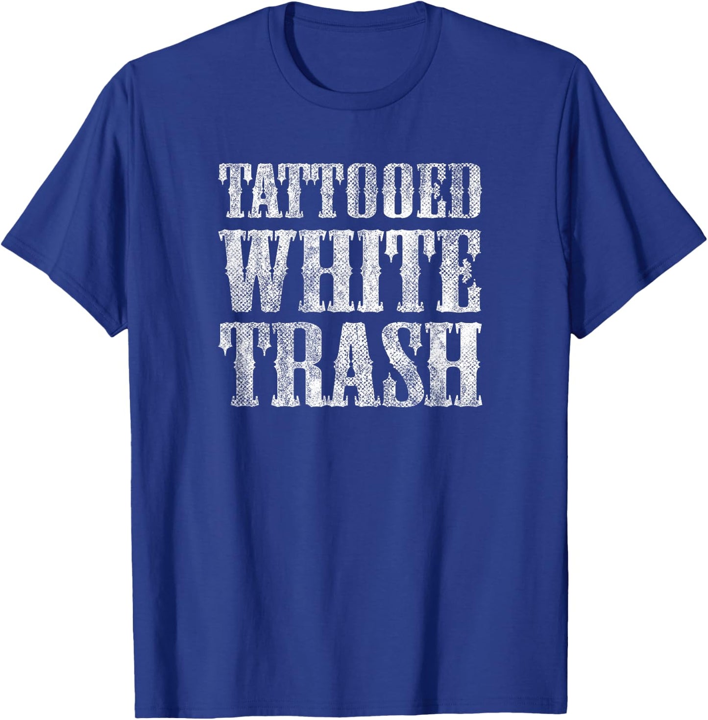 Tattooed White Trash Funny Distressed Tattoo Artist T-Shirt - T-Shirt | Royal