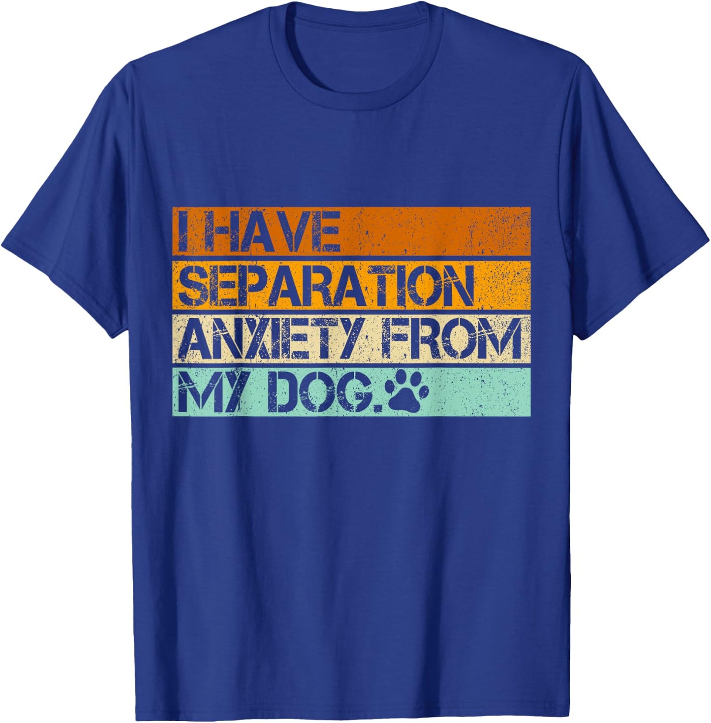 I Have Separation Anxiety From My Dogs Funny Dog Lovers Women T-Shirt - T-Shirt | Royal