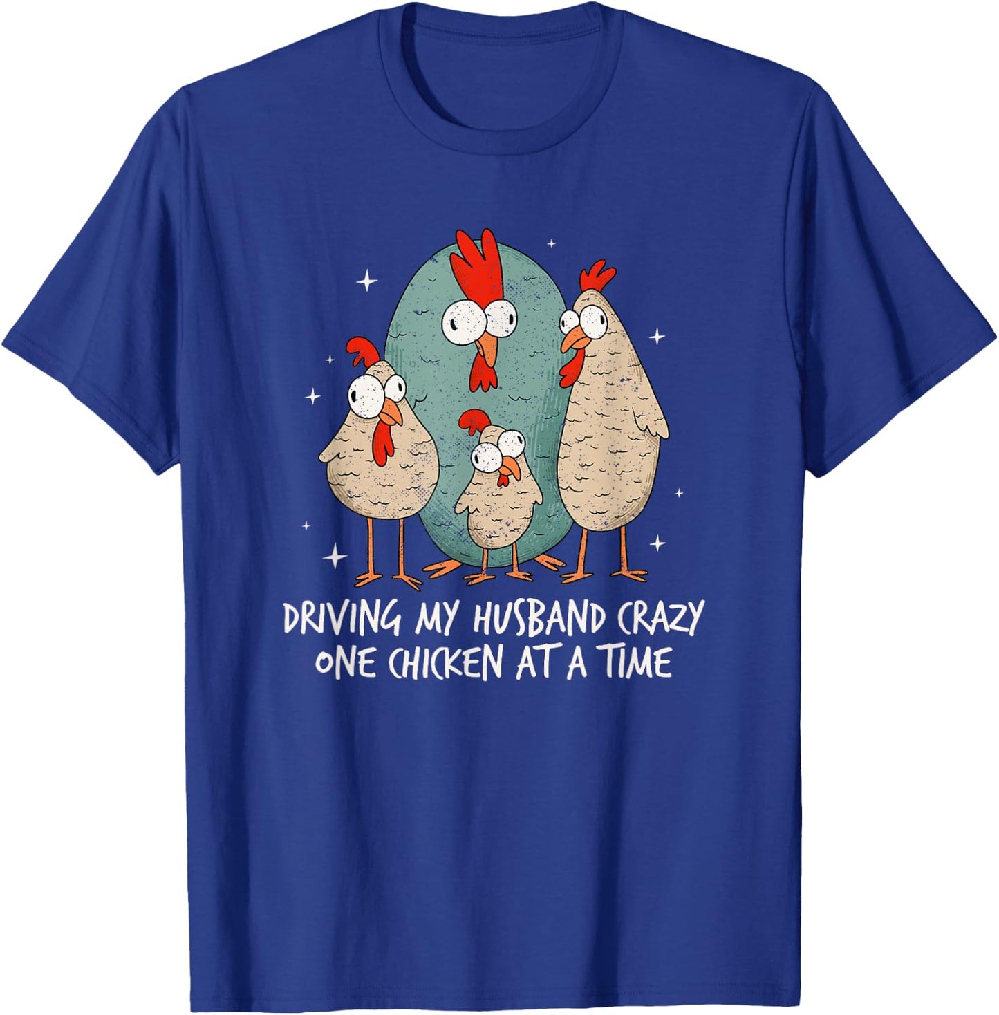 Driving My Husband Crazy One Chicken At A Time Chicken Lover T-Shirt - T-Shirt | Royal