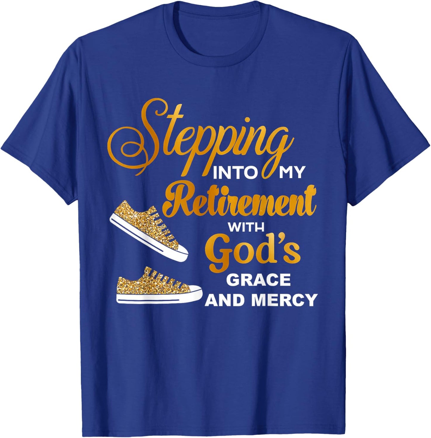 Stepping Into My Retirement With God's Grace And Mercy T-Shirt - T-Shirt | Royal