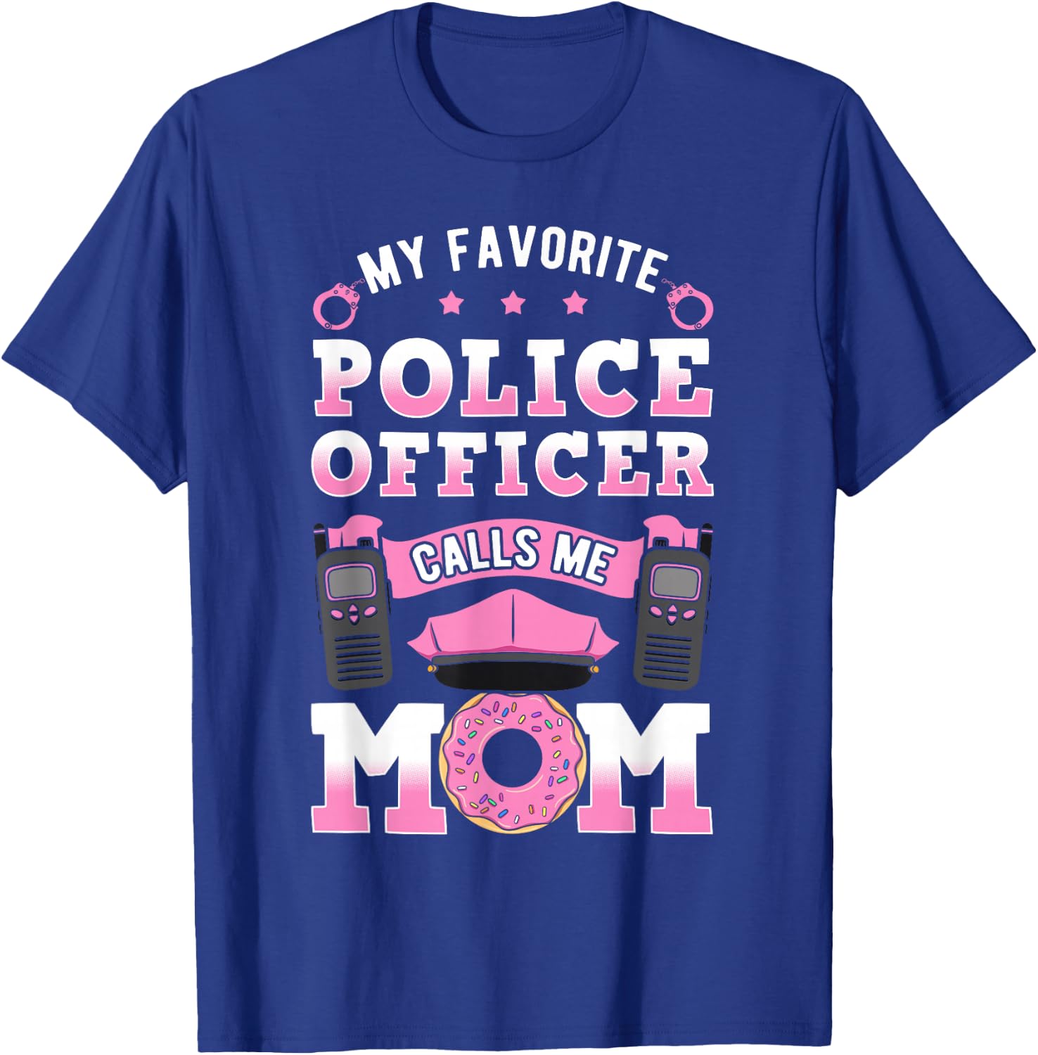 My Favorite Police Officer Calls Me Mom Cop Mother's Day T-Shirt - T-Shirt | Royal