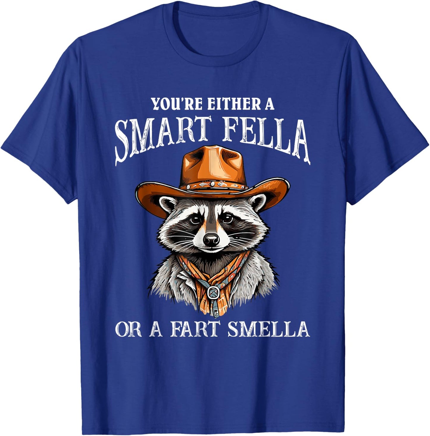 You're Either A Smart Fella Or A Fart Smella Funny Raccoon T-Shirt - T-Shirt | Royal